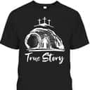 He Is Risen T-Shirt Christian Cross True Story Jesus Easter Day Gift He Is Risen T-Shirt Christian Cross True Story Jesus Easter Day Gift