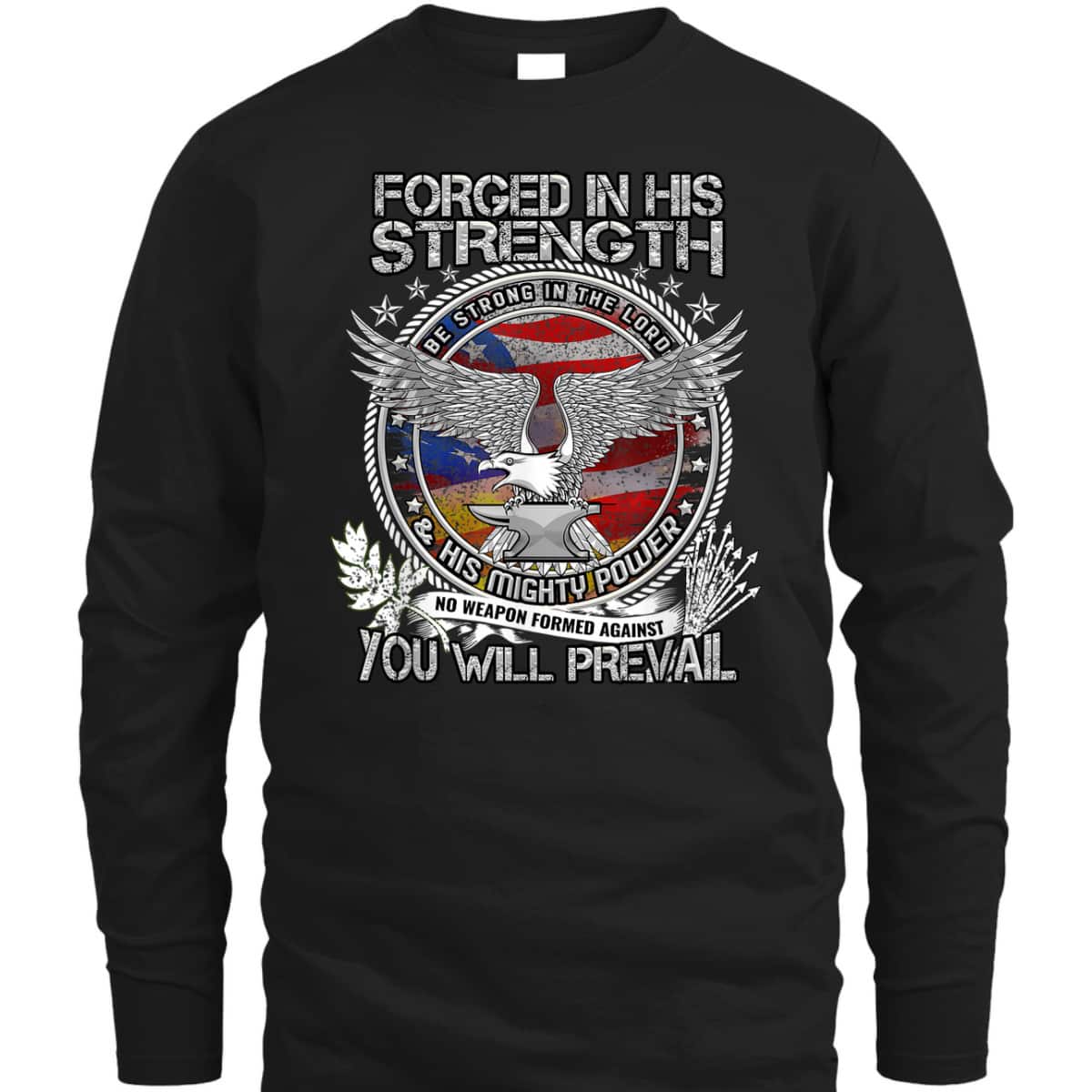 Military Christian Forged In His Strength You Will Prevail US Veterans Day T-Shirt Military Christian Forged In His Strength You Will Prevail US Veterans Day T-Shirt