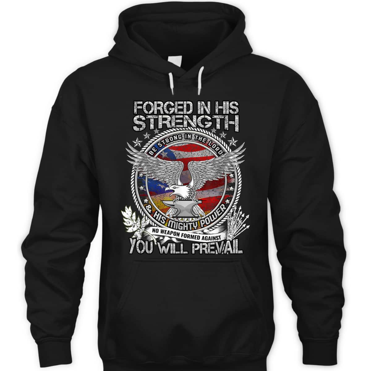 Military Christian Forged In His Strength You Will Prevail US Veterans Day T-Shirt Military Christian Forged In His Strength You Will Prevail US Veterans Day T-Shirt