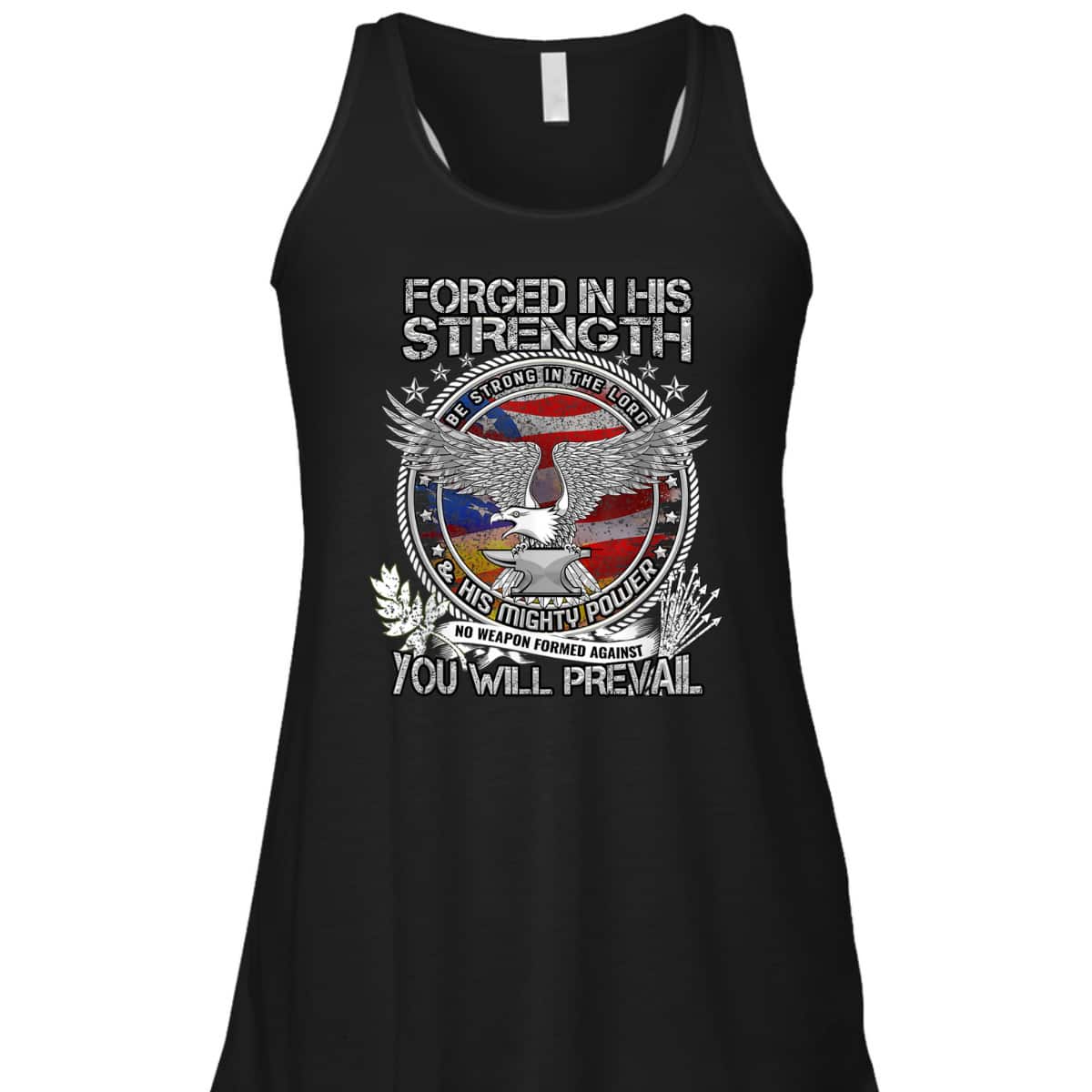 Military Christian Forged In His Strength You Will Prevail US Veterans Day T-Shirt Military Christian Forged In His Strength You Will Prevail US Veterans Day T-Shirt