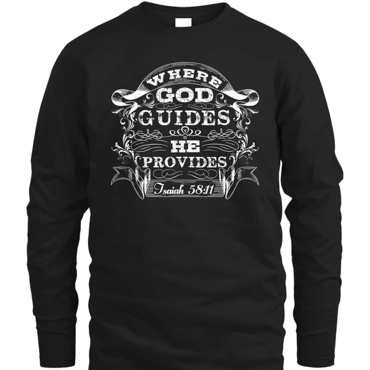 Where God Guides He Provides Jsaiah 58:11 Bible Verse Gift T-Shirt