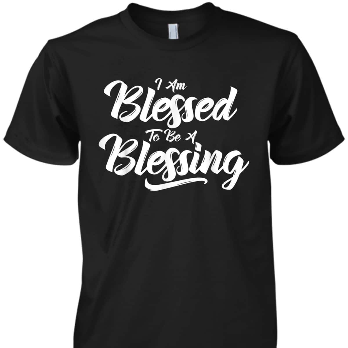 I'm Blessed To Be A Blessing T-Shirt Thanksgiving Christian Gift