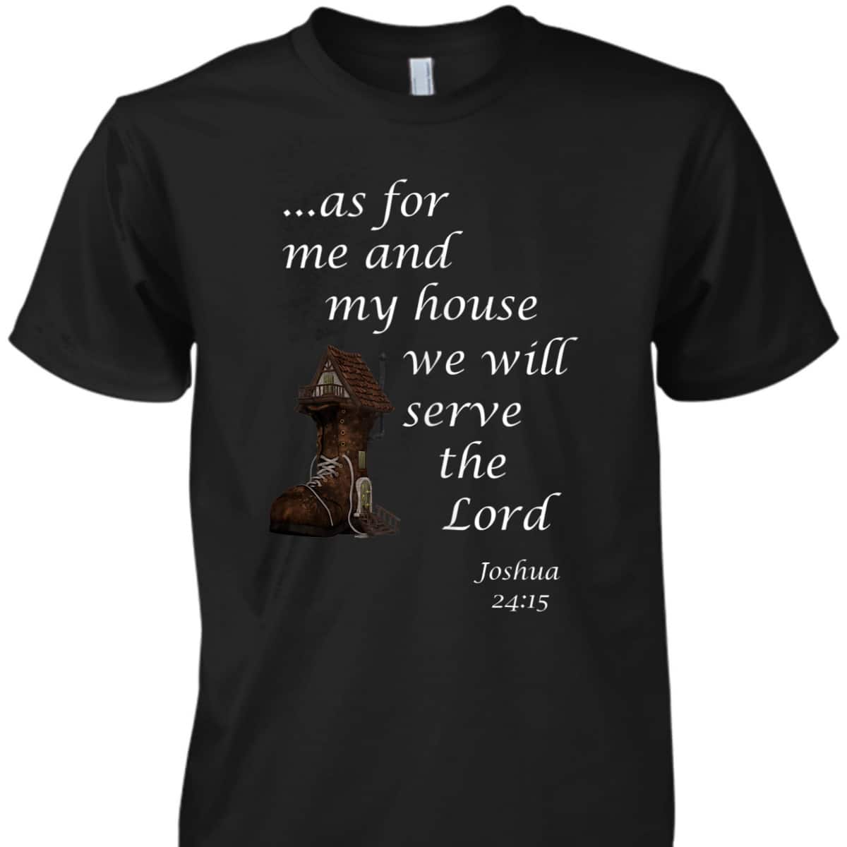 As For Me And My House We Will Serve The Lord Joshua 24:15 Christian Religious Bible Verse T-Shirt