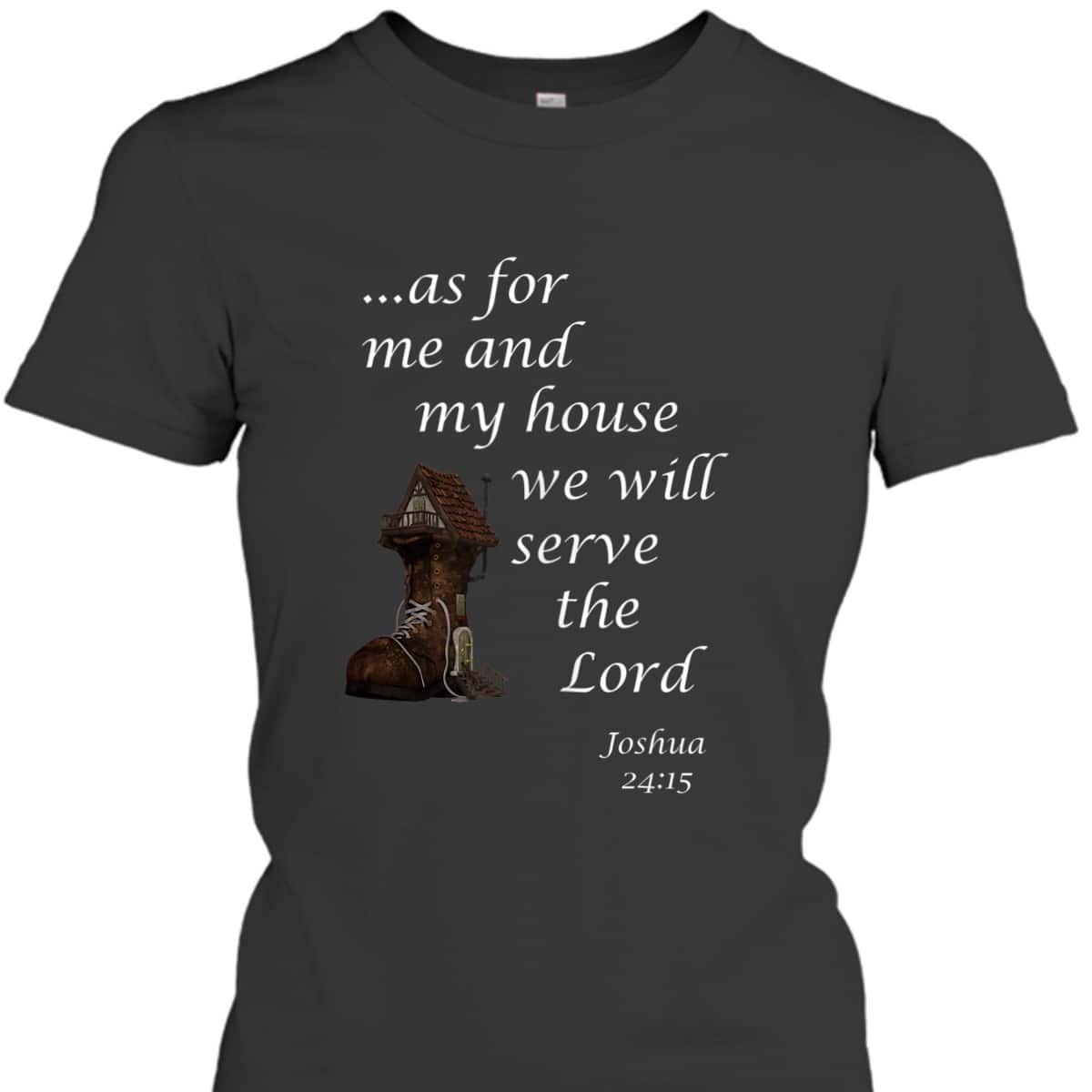 As For Me And My House We Will Serve The Lord Joshua 24:15 Christian Religious Bible Verse T-Shirt