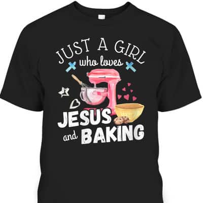 Just A Girl Who Loves Jesus And Baking T-Shirt