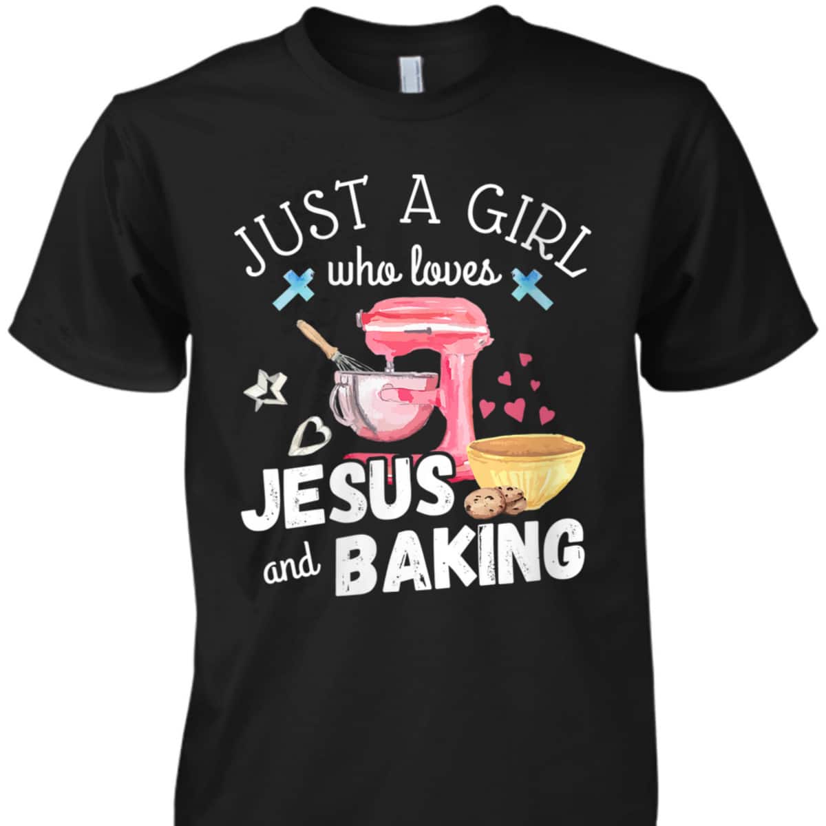 Just A Girl Who Loves Jesus And Baking T-Shirt