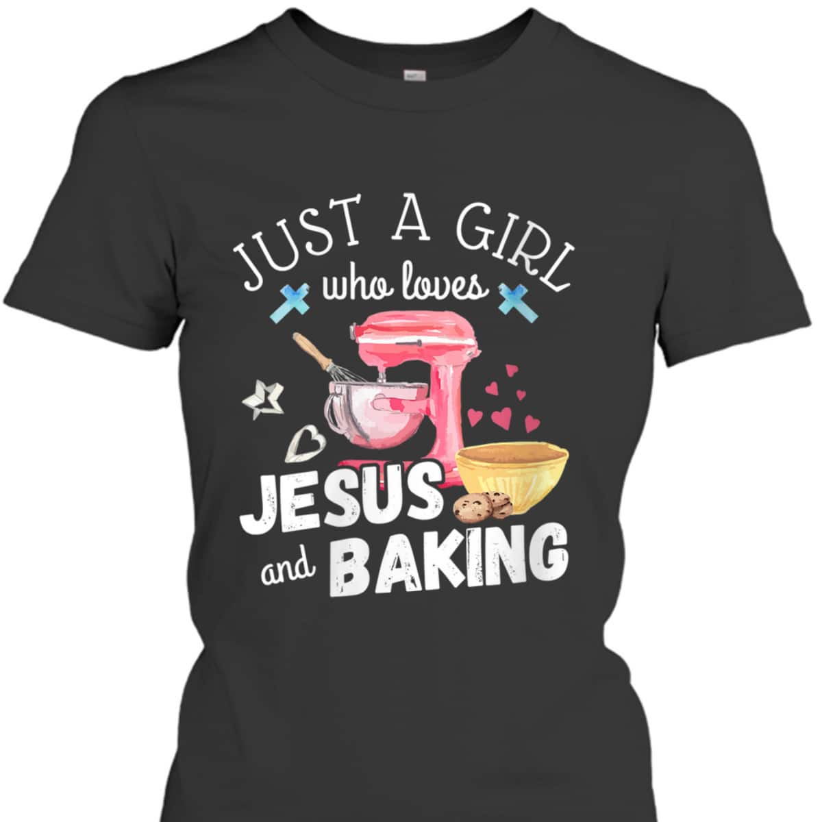 Just A Girl Who Loves Jesus And Baking T-Shirt