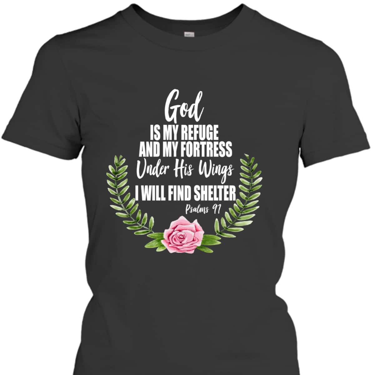 God Is My Refuge And Fortress Christian Bible Verse Psalms 91 Floral T-Shirt God Is My Refuge And Fortress Christian Bible Verse Psalms 91 Floral T-Shirt