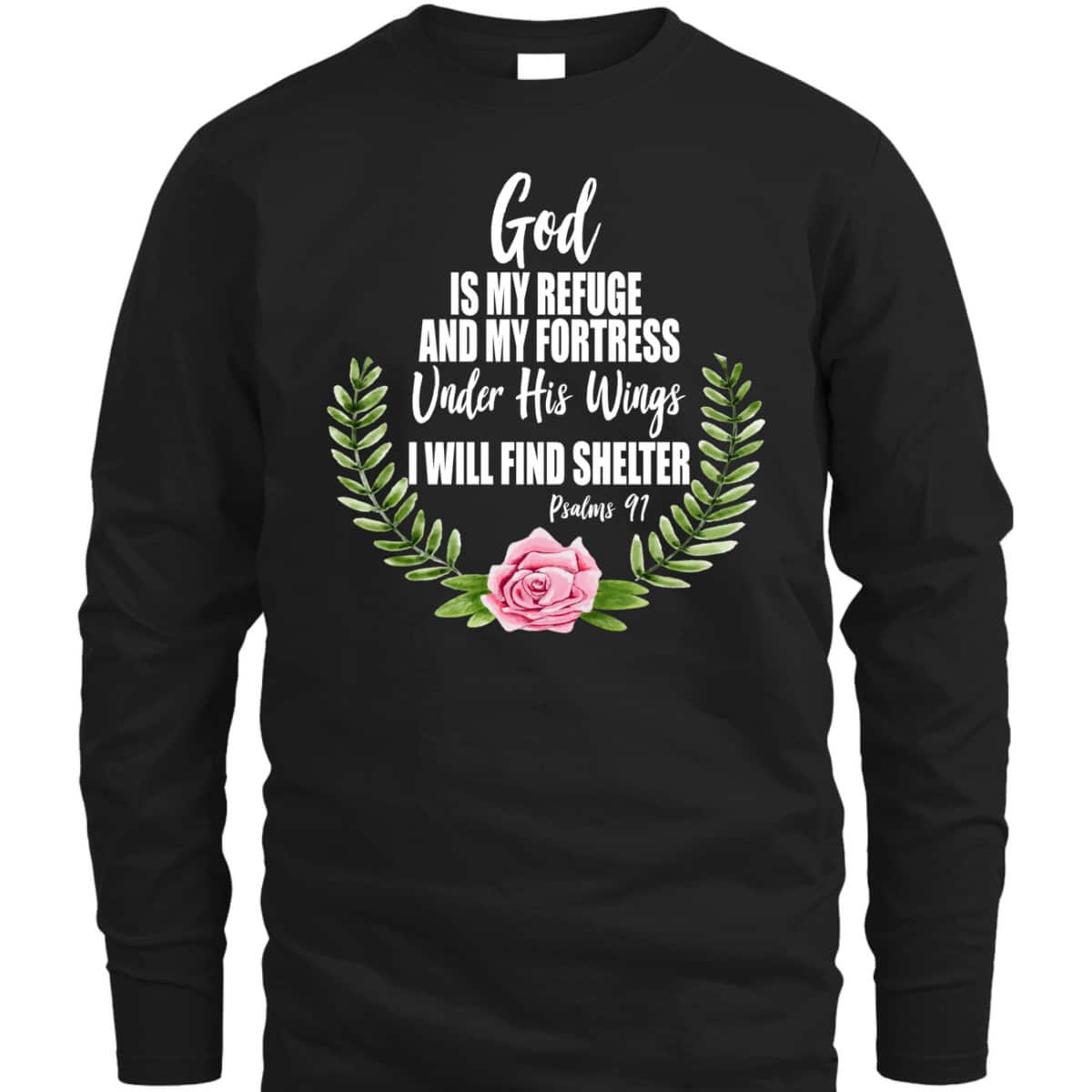 God Is My Refuge And Fortress Christian Bible Verse Psalms 91 Floral T-Shirt God Is My Refuge And Fortress Christian Bible Verse Psalms 91 Floral T-Shirt