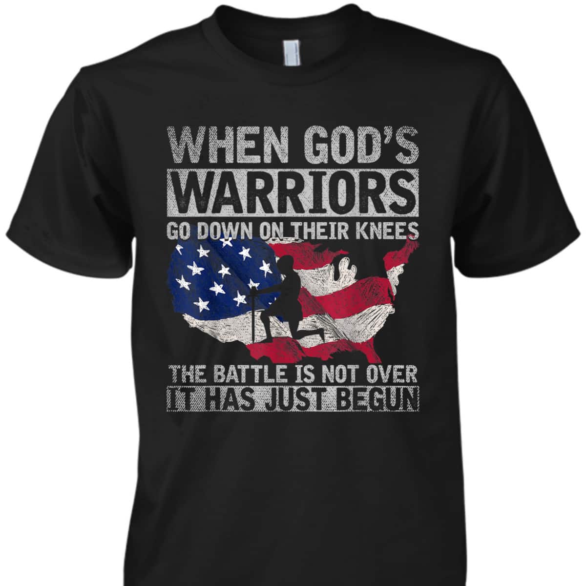 When God's Warriors God Down On Their Knees It Has Just Begun Armor Of God T-Shirt US Flag Patriotic When God's Warriors God Down On Their Knees It Has Just Begun Armor Of God T-Shirt US Flag Patriotic