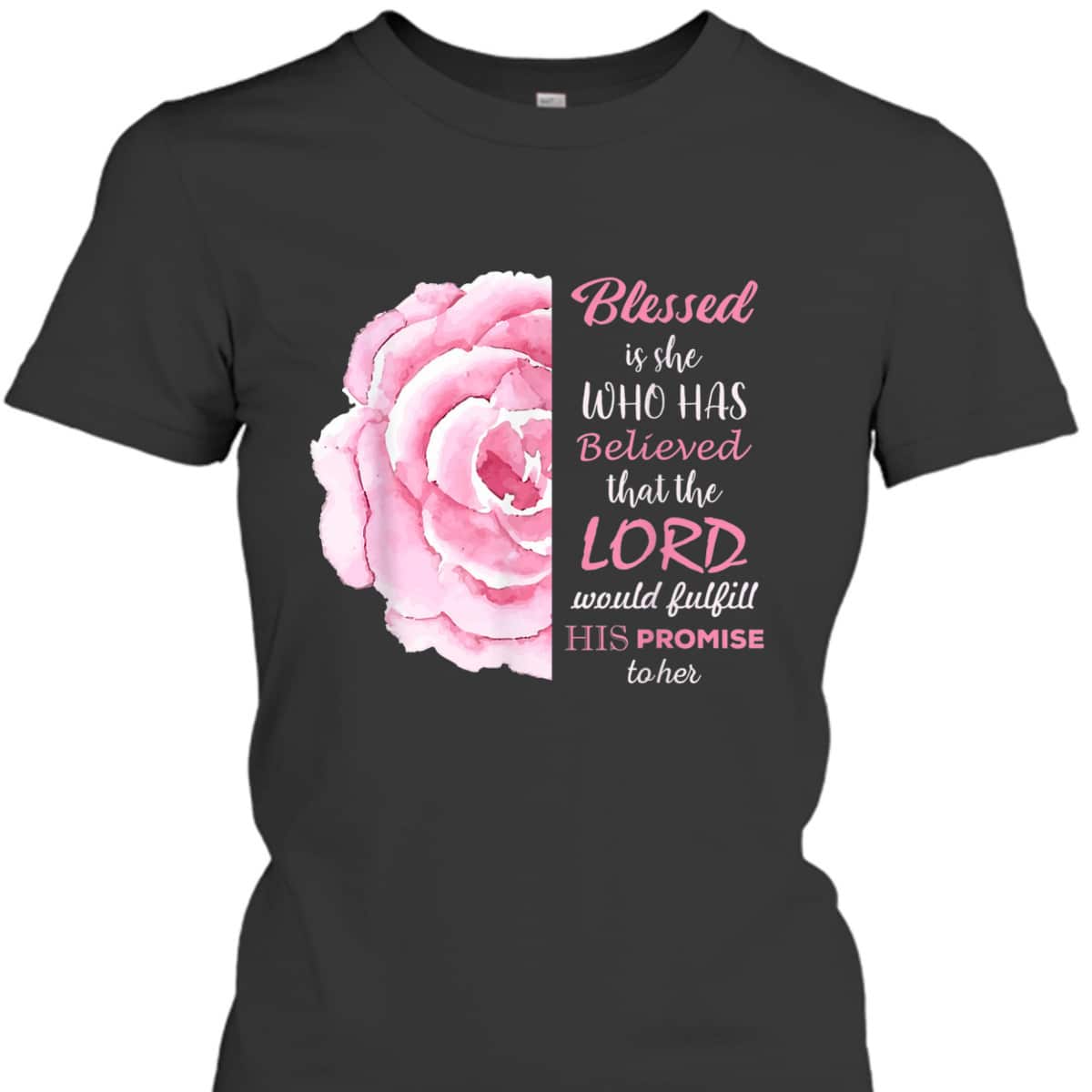 Blessed Is She Who Has Believed That The Lord Would Fulfill His Promise To Her T-Shirt