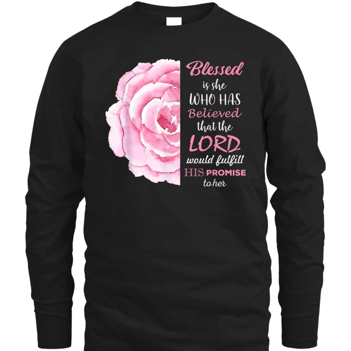 Blessed Is She Who Has Believed That The Lord Would Fulfill His Promise To Her T-Shirt Blessed Is She Who Has Believed That The Lord Would Fulfill His Promise To Her T-Shirt