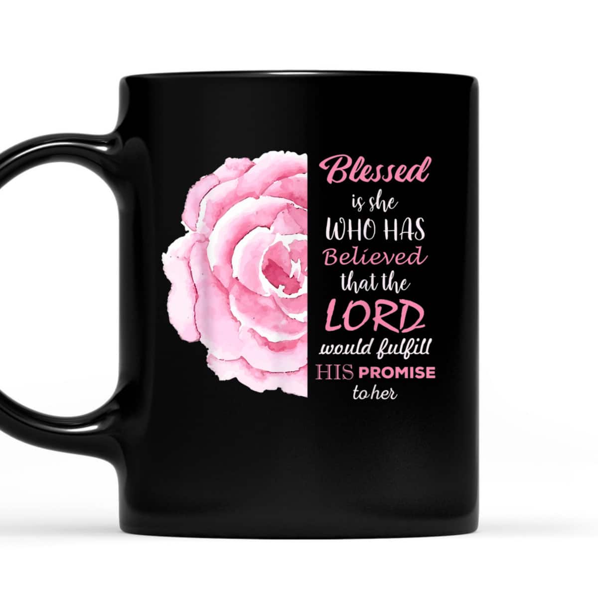 Blessed Is She Who Has Believed That The Lord Would Fulfill His Promise To Her T-Shirt