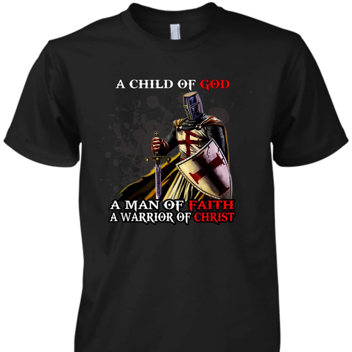 A Child Of God A Man Of Faith A Warrior Of Christ Armor Of God T-Shirt Christian Religious Gift A Child Of God A Man Of Faith A Warrior Of Christ Armor Of God T-Shirt Christian Religious Gift