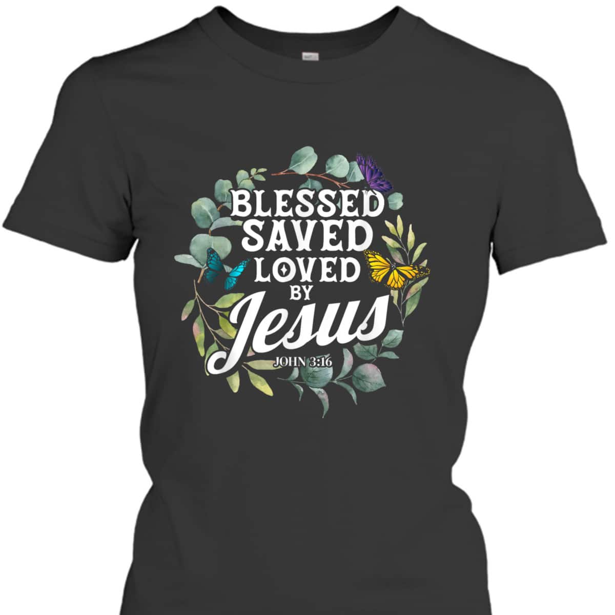 Bible Verse T-Shirt John 3:16 Flower Butterfly Blessed Saved Loved By Jesus Bible Verse T-Shirt John 3:16 Flower Butterfly Blessed Saved Loved By Jesus