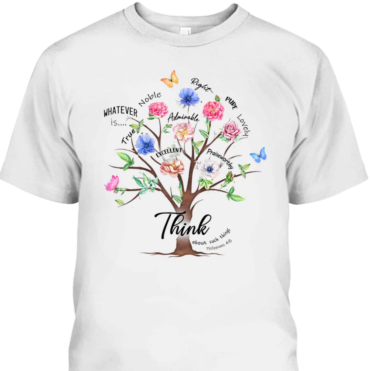 Jesus Flower Butterfly Think About Such Things Philippians 48 Bible Verse Religious T-Shirt Jesus Flower Butterfly Think About Such Things Philippians 48 Bible Verse Religious T-Shirt