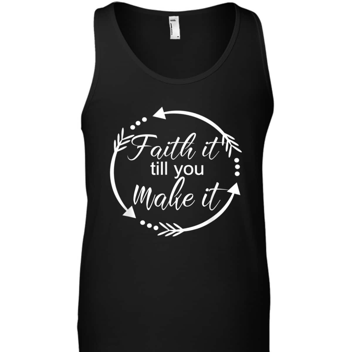 Faith It Make It Till You Make It T-Shirt Christian Religious Gift Faith It Make It Till You Make It T-Shirt Christian Religious Gift
