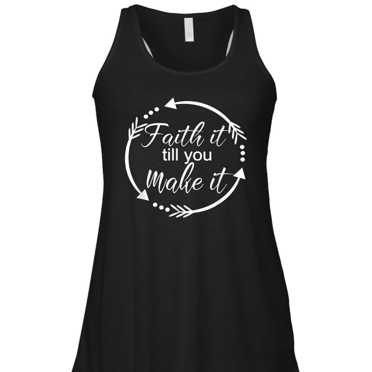 Faith It Make It Till You Make It T-Shirt Christian Religious Gift Faith It Make It Till You Make It T-Shirt Christian Religious Gift