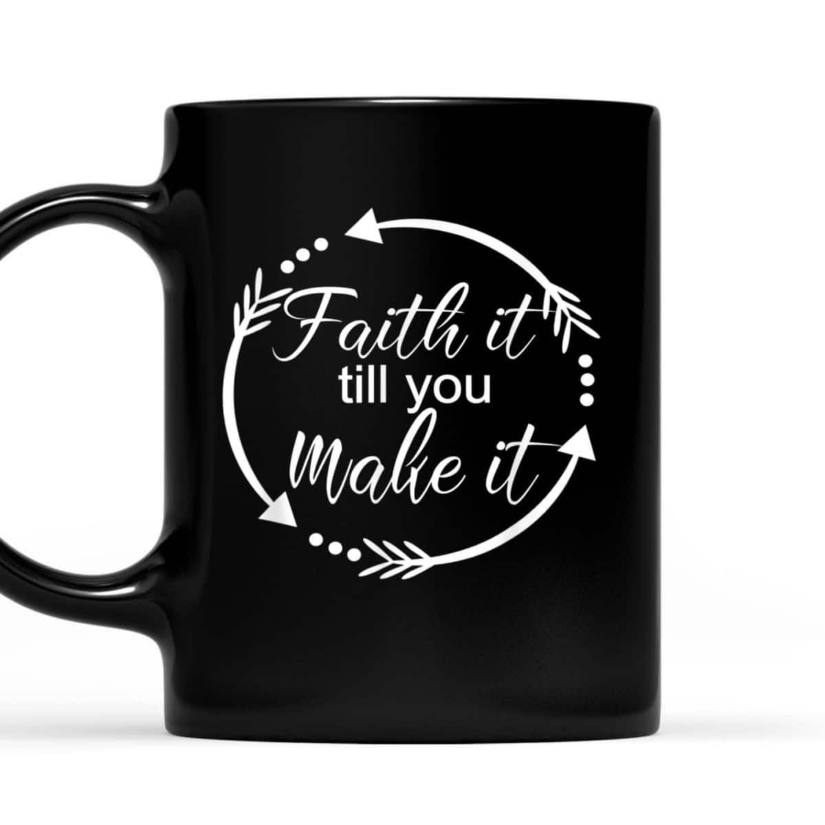 Faith It Make It Till You Make It T-Shirt Christian Religious Gift
