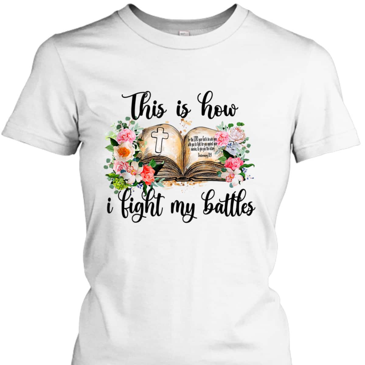 This Is How I Fight My Battles T-Shirt Christian Jesus Lovers Gift This Is How I Fight My Battles T-Shirt Christian Jesus Lovers Gift