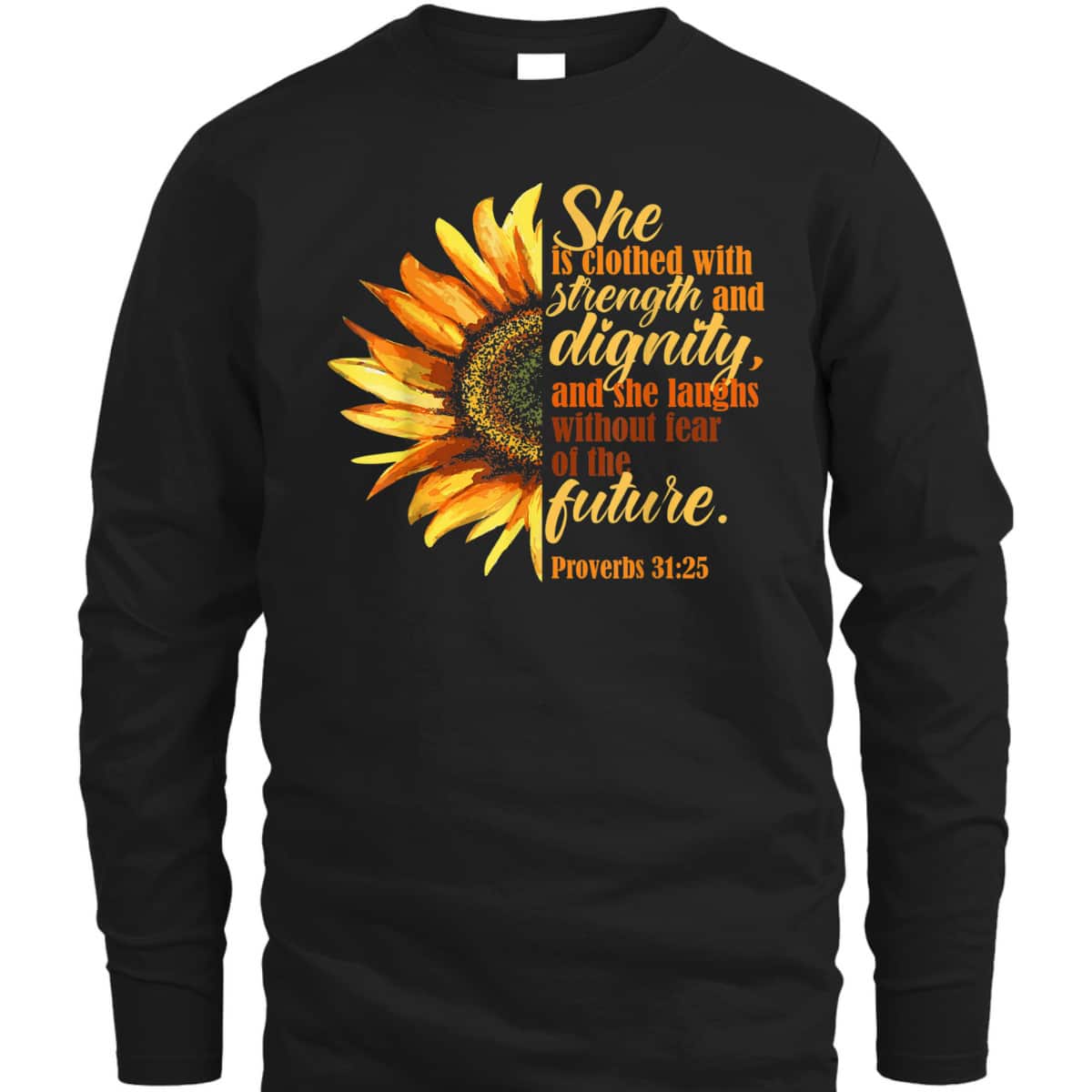 Sunflower She Is Clothed With Strength And Dignity Proverbs 31:25 Bible Verse T-Shirt Religious Gift Sunflower She Is Clothed With Strength And Dignity Proverbs 31:25 Bible Verse T-Shirt Religious Gift