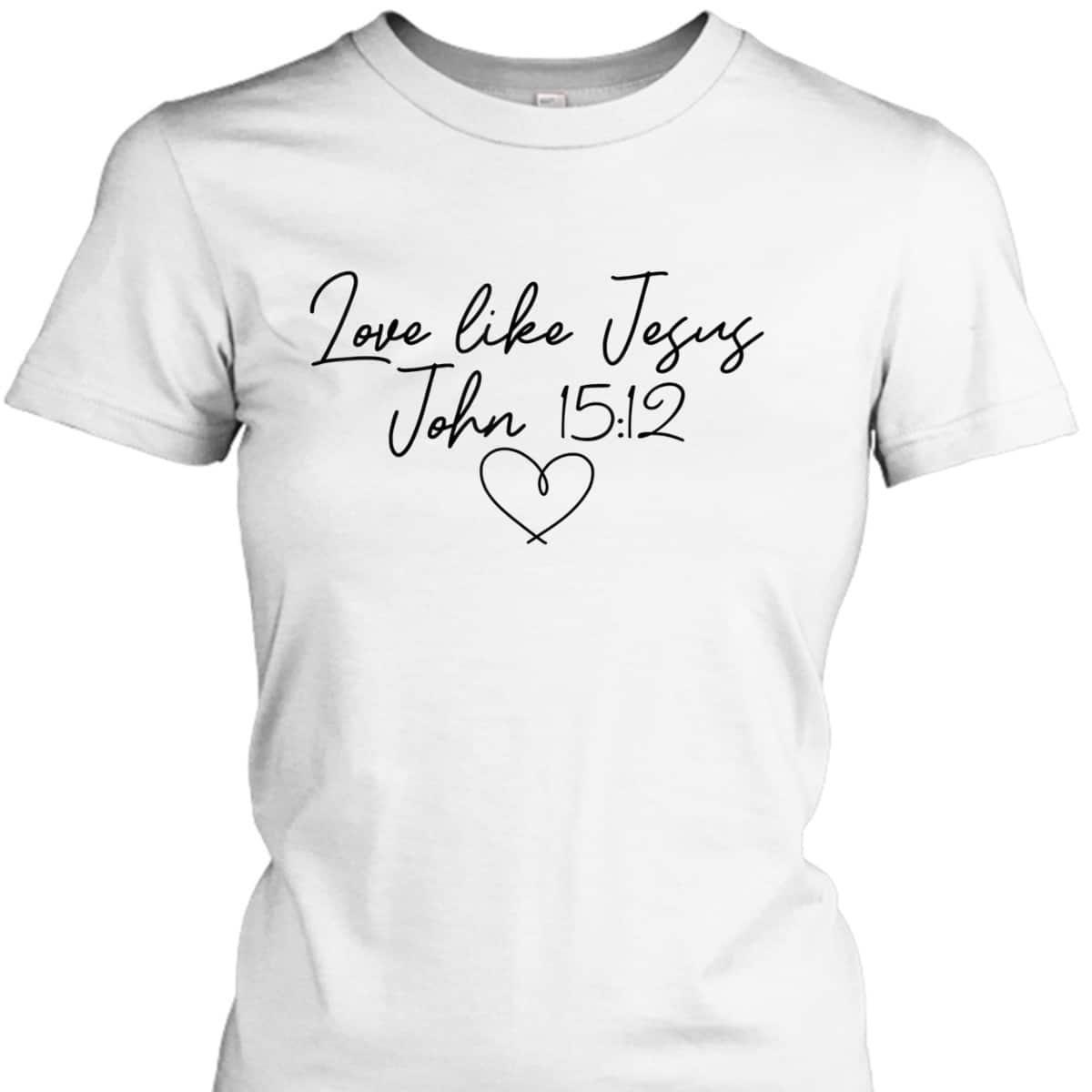 Love Like Jesus John 15:12 Christian Religious Vintage Bible Verse T-Shirt Love Like Jesus John 15:12 Christian Religious Vintage Bible Verse T-Shirt