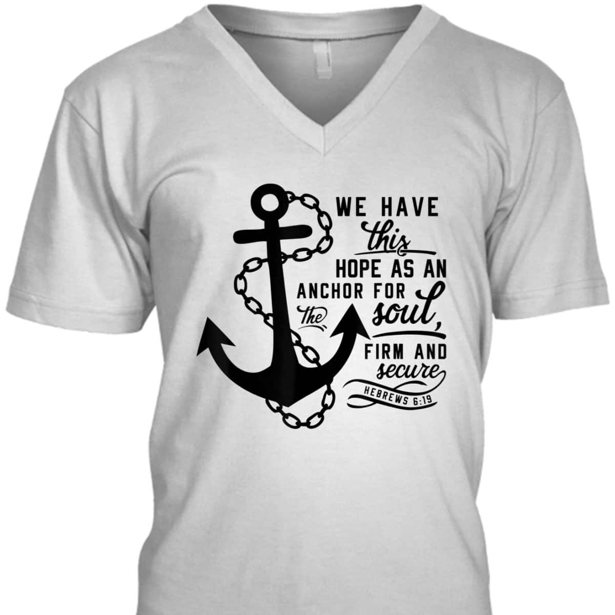 We Have This Hope As An Anchor For The Soul Firm And Secure Bible Verse T-Shirt Hebrews 6:19 We Have This Hope As An Anchor For The Soul Firm And Secure Bible Verse T-Shirt Hebrews 6:19