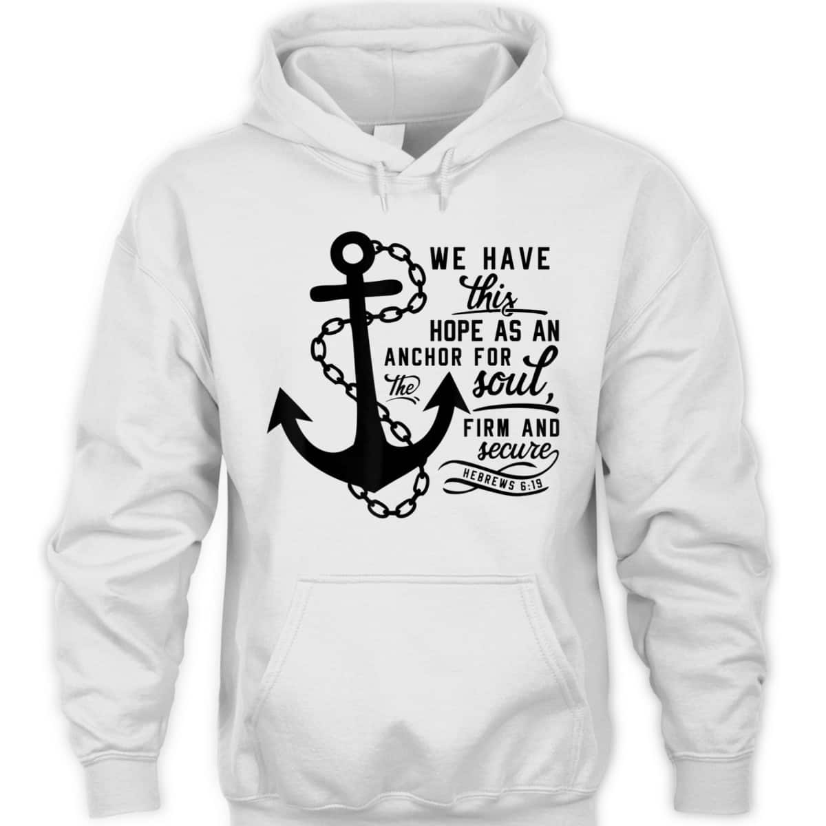 We Have This Hope As An Anchor For The Soul Firm And Secure Bible Verse T-Shirt Hebrews 6:19 We Have This Hope As An Anchor For The Soul Firm And Secure Bible Verse T-Shirt Hebrews 6:19