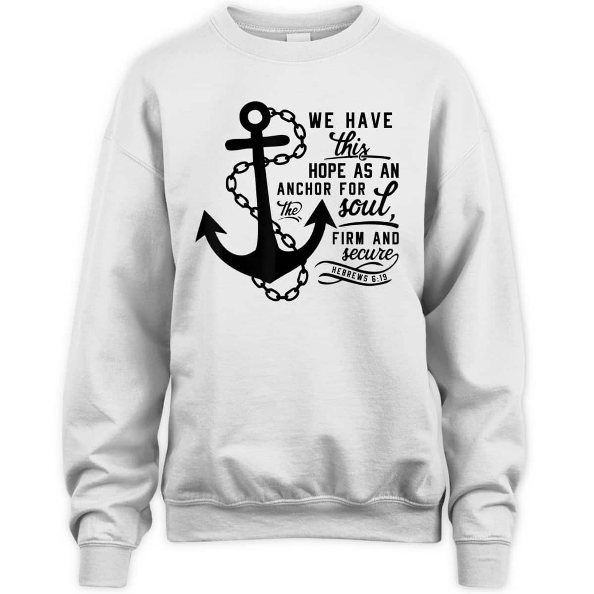 We Have This Hope As An Anchor For The Soul Firm And Secure Bible Verse T-Shirt Hebrews 6:19
