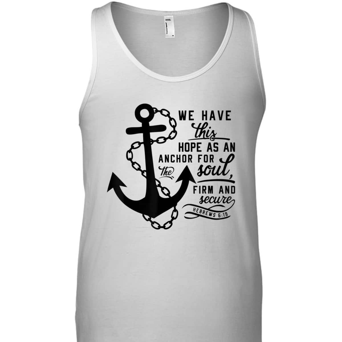 We Have This Hope As An Anchor For The Soul Firm And Secure Bible Verse T-Shirt Hebrews 6:19