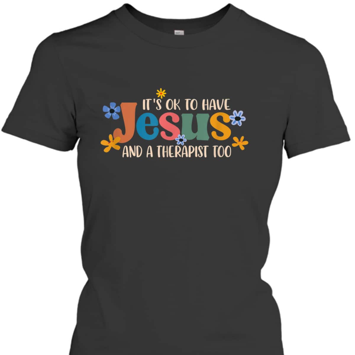 It's Ok To Have Jesus And A Therapist Too T-Shirt Christian Religious Gift