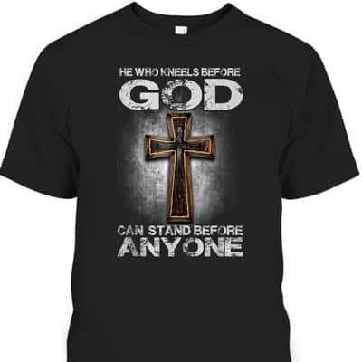 Cross He Who Kneels Before God Can Stand Before Anyone T-Shirt