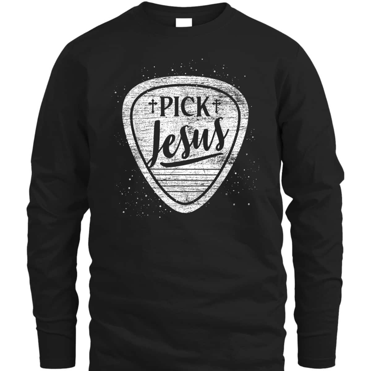 Pick Jesus T-Shirt Perfect Guitarist Christian Gift Pick Jesus T-Shirt Perfect Guitarist Christian Gift