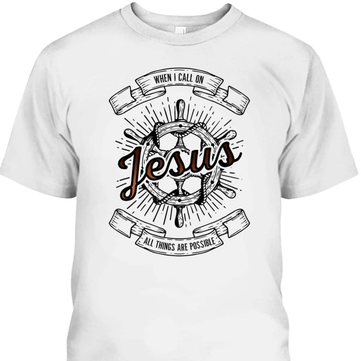 When I Call On Jesus All Things Are Possible T-Shirt Christian Faith Gift When I Call On Jesus All Things Are Possible T-Shirt Christian Faith Gift