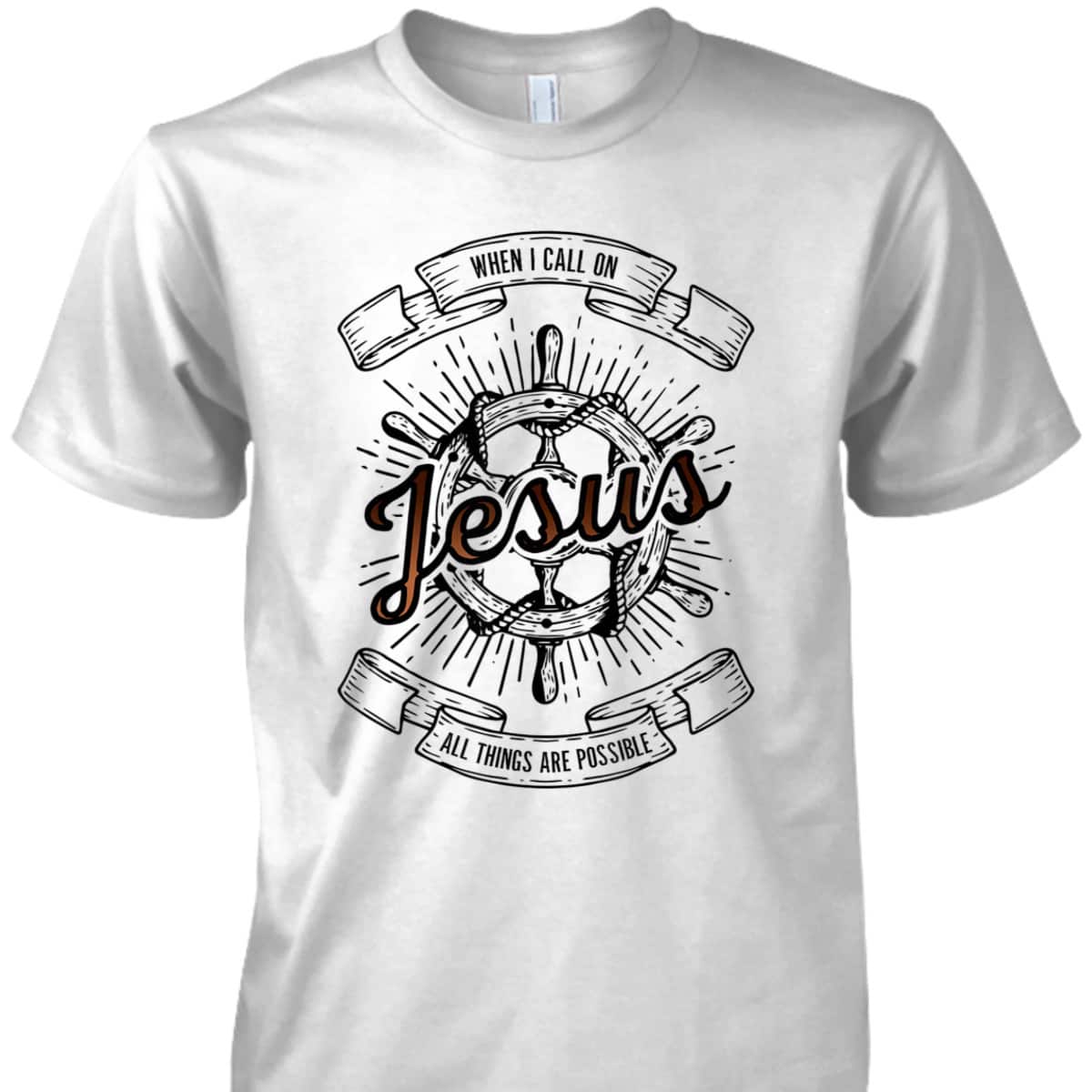 When I Call On Jesus All Things Are Possible T-Shirt Christian Faith Gift When I Call On Jesus All Things Are Possible T-Shirt Christian Faith Gift