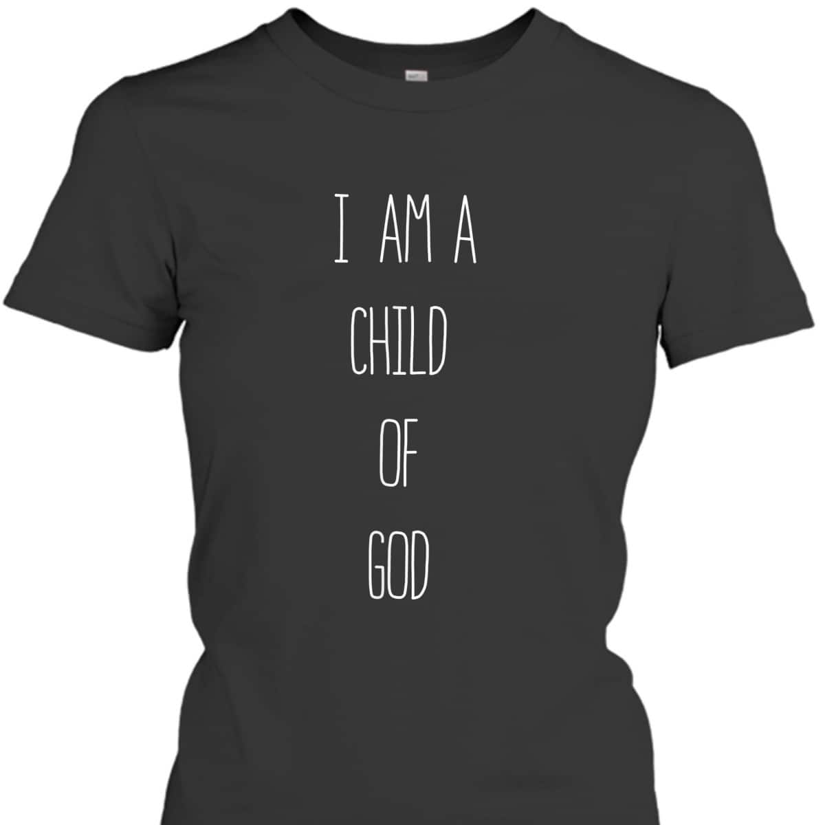 I Am A Child Of God Cool T-Shirt Gift For God Lovers And Believers