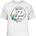 And If Not He Is Still Good Daniel 3:18 T-Shirt Perfect Bible Verse Gift For Christians