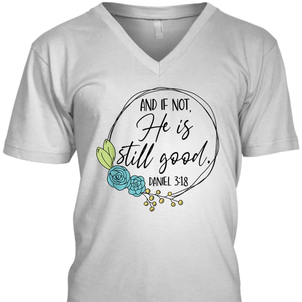 And If Not He Is Still Good Daniel 3:18 T-Shirt Perfect Bible Verse Gift For Christians And If Not He Is Still Good Daniel 3:18 T-Shirt Perfect Bible Verse Gift For Christians