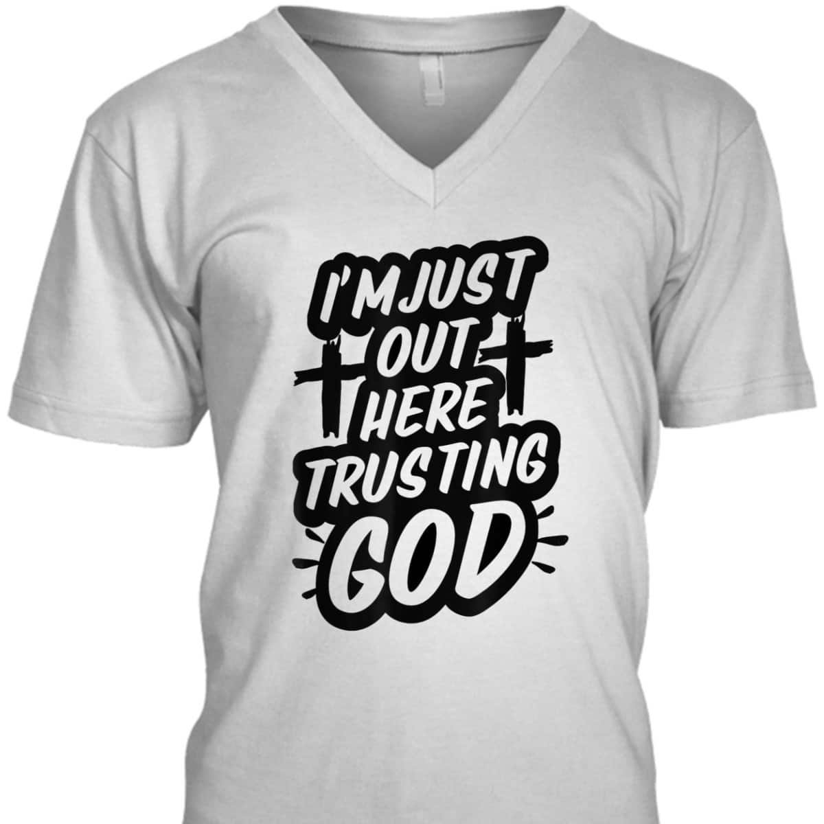 I'm Just Out Here Trusting God T-Shirt Funny Sassy Christian