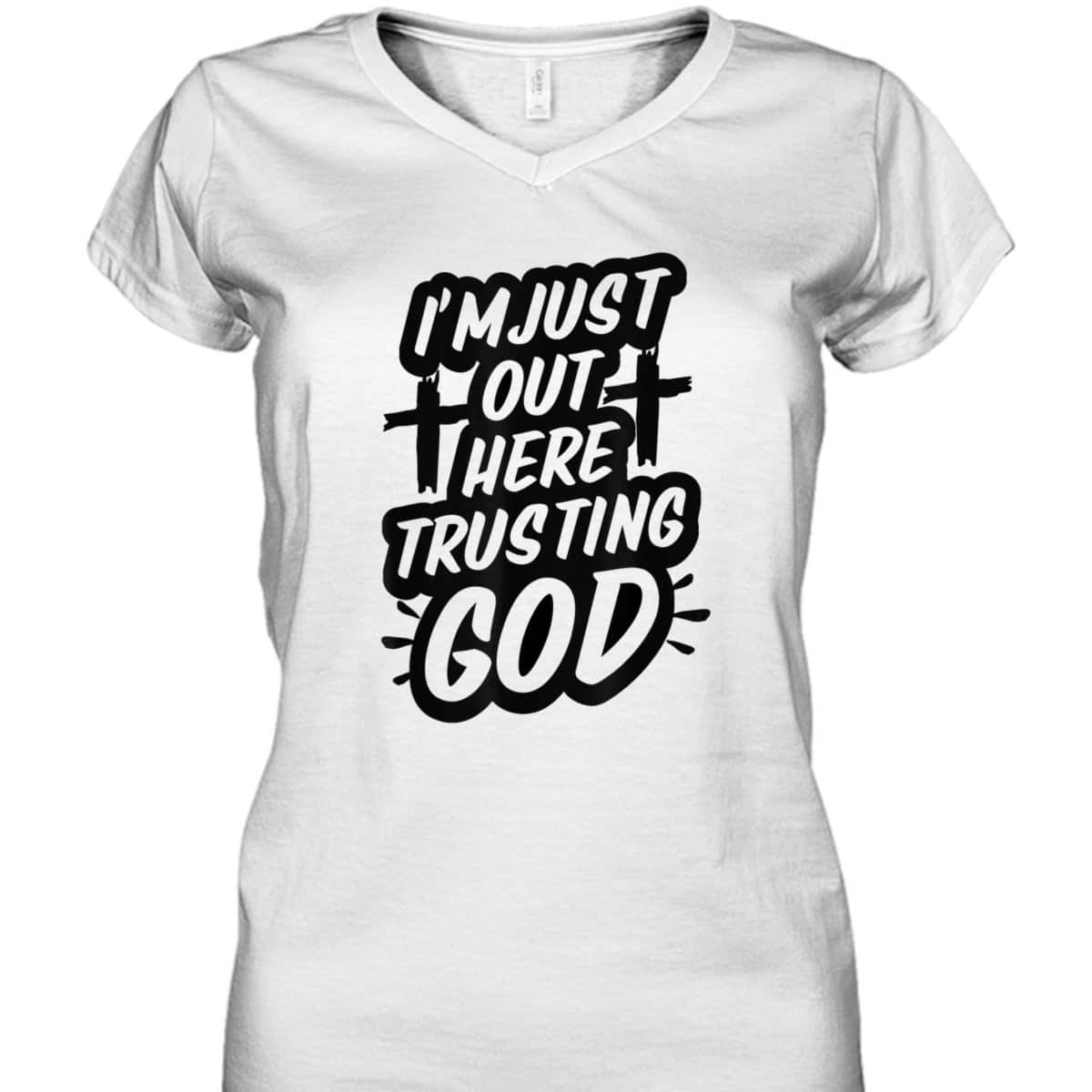 I'm Just Out Here Trusting God T-Shirt Funny Sassy Christian