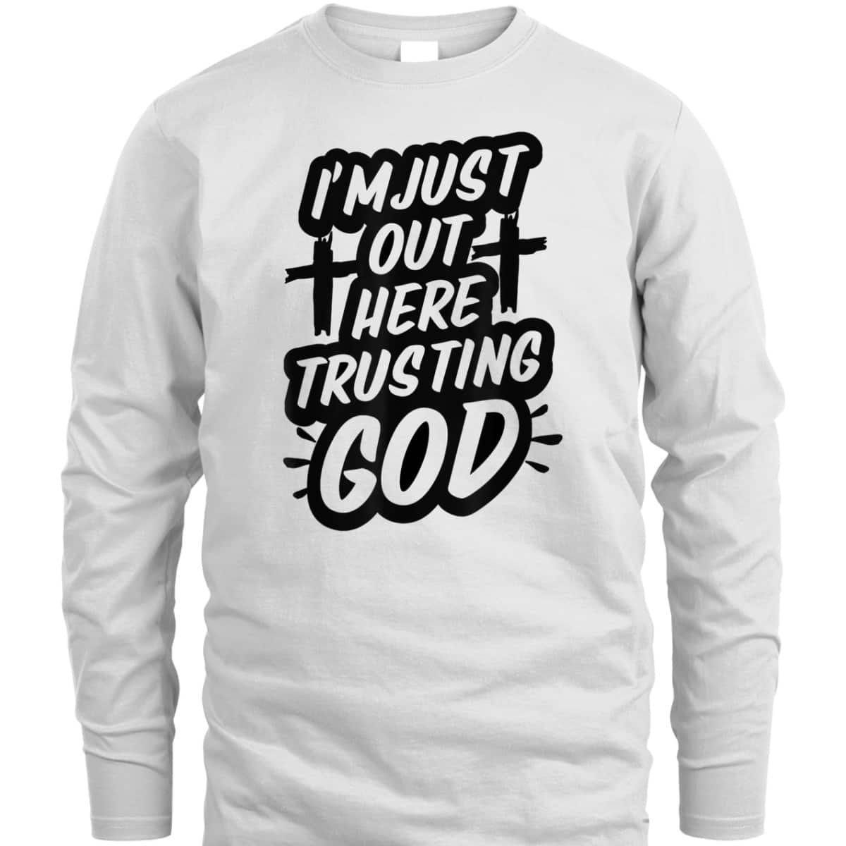 I'm Just Out Here Trusting God T-Shirt Funny Sassy Christian