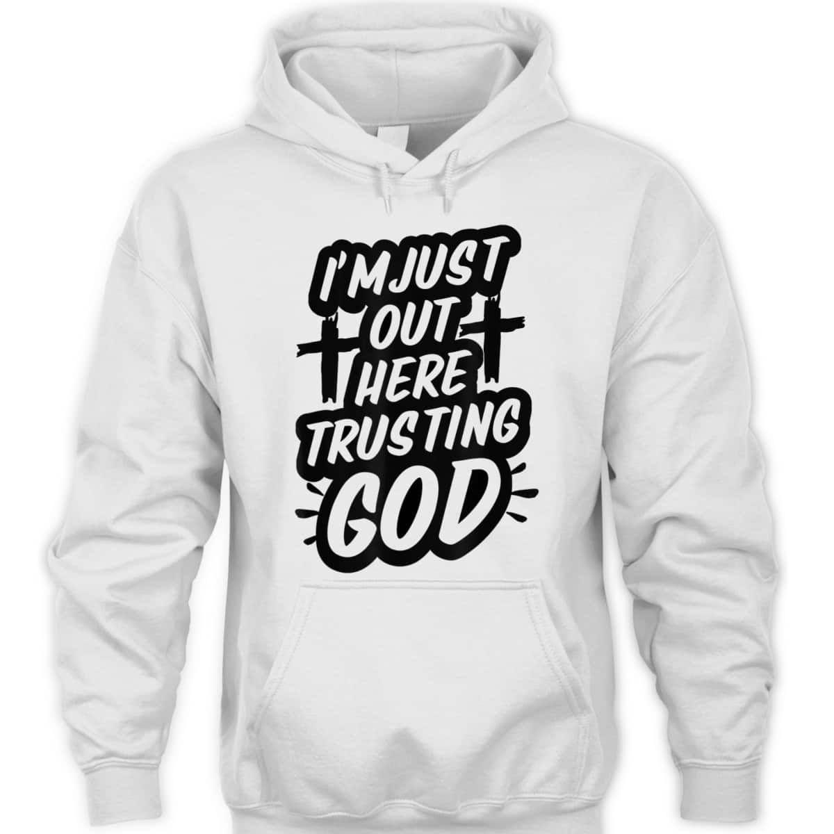 I'm Just Out Here Trusting God T-Shirt Funny Sassy Christian
