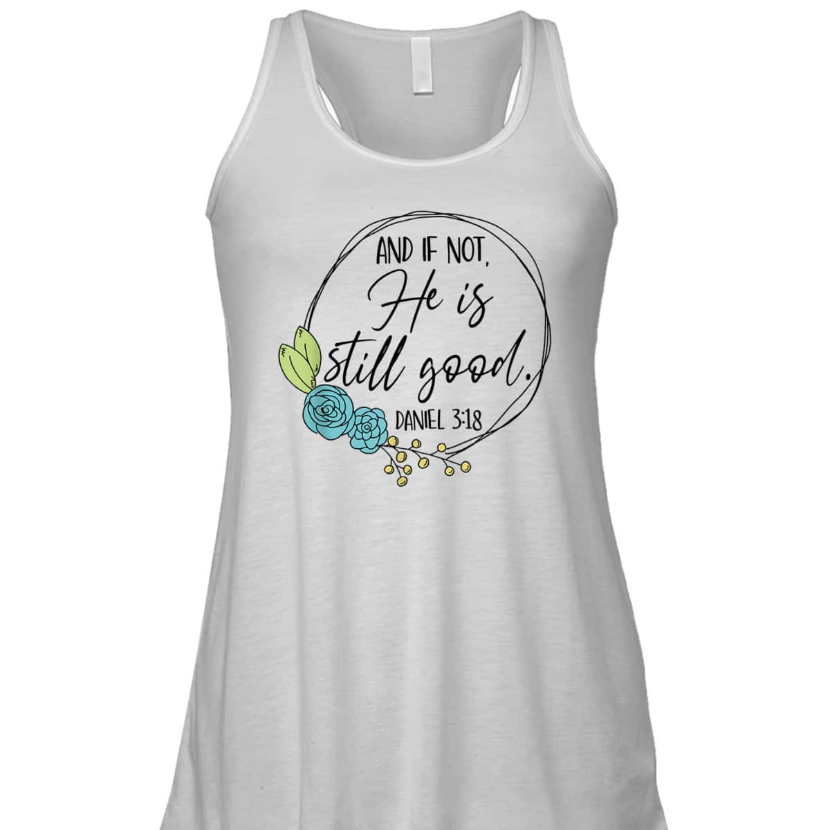 And If Not He Is Still Good Daniel 3:18 T-Shirt Perfect Bible Verse Gift For Christians