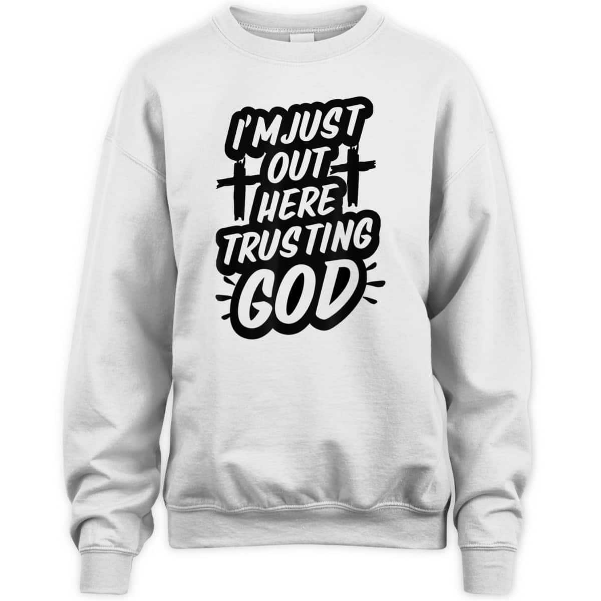 I'm Just Out Here Trusting God T-Shirt Funny Sassy Christian
