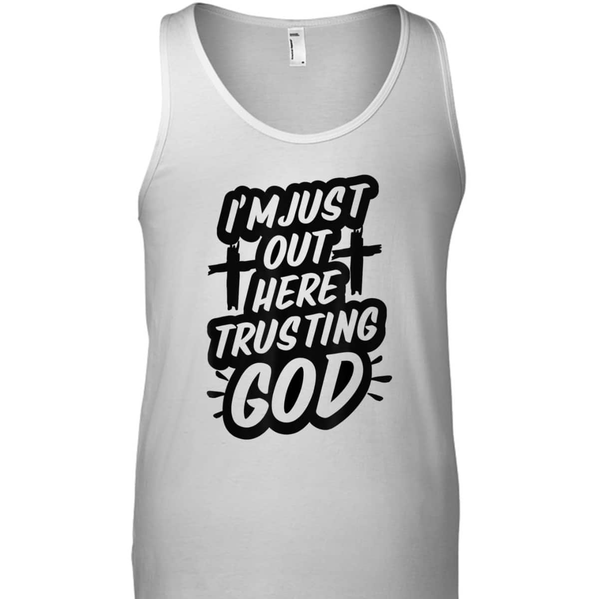 I'm Just Out Here Trusting God T-Shirt Funny Sassy Christian