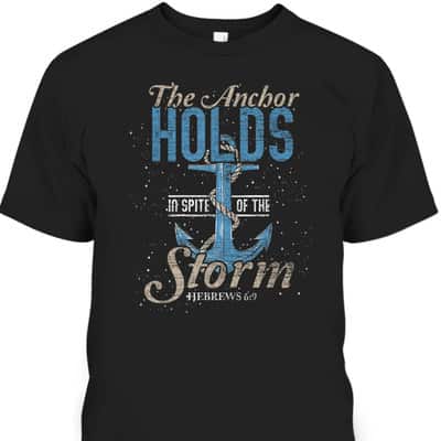 The Anchor Holds In Spite Of The Storm T-Shirt Bible Verse Religious Gift