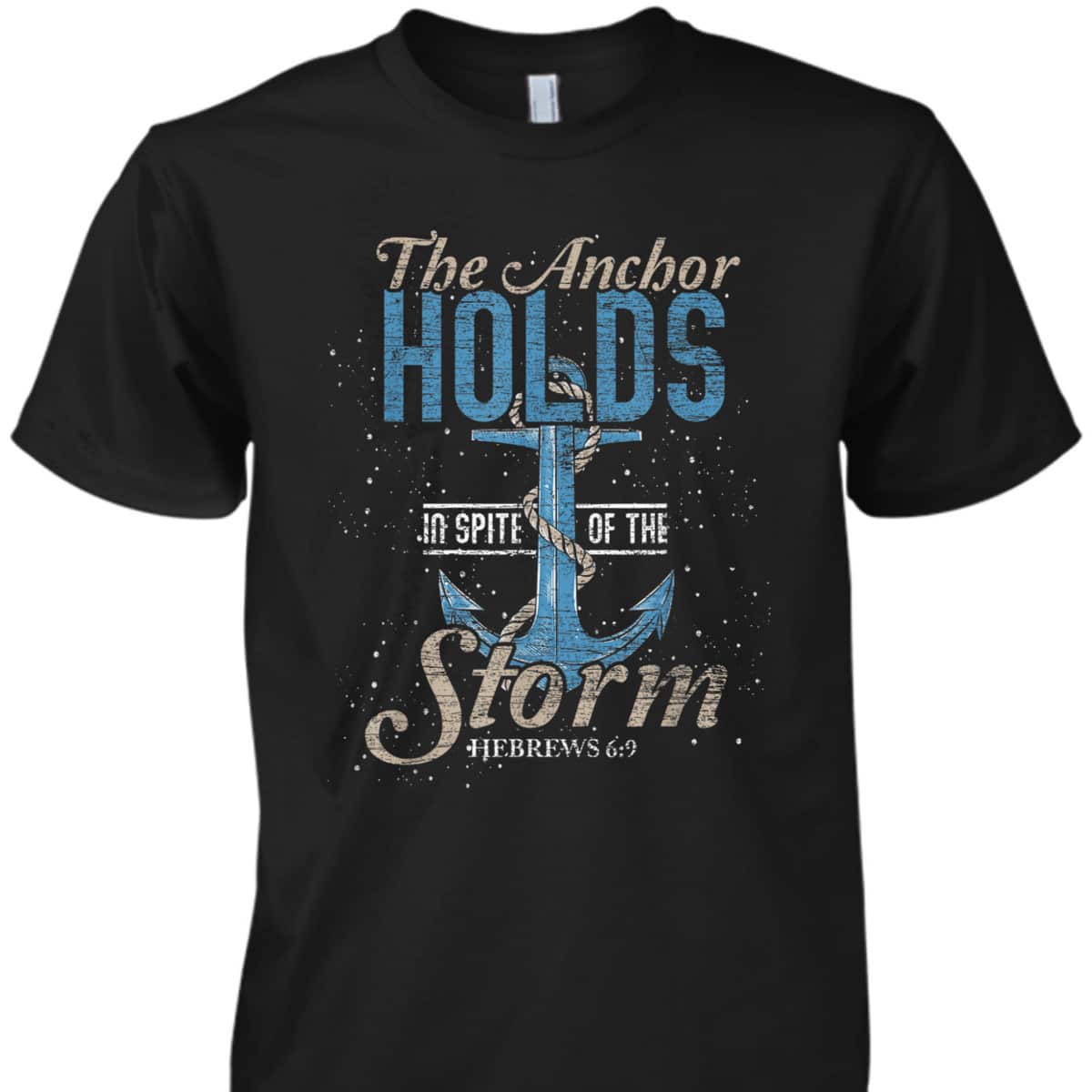 The Anchor Holds In Spite Of The Storm T-Shirt Bible Verse Religious Gift The Anchor Holds In Spite Of The Storm T-Shirt Bible Verse Religious Gift