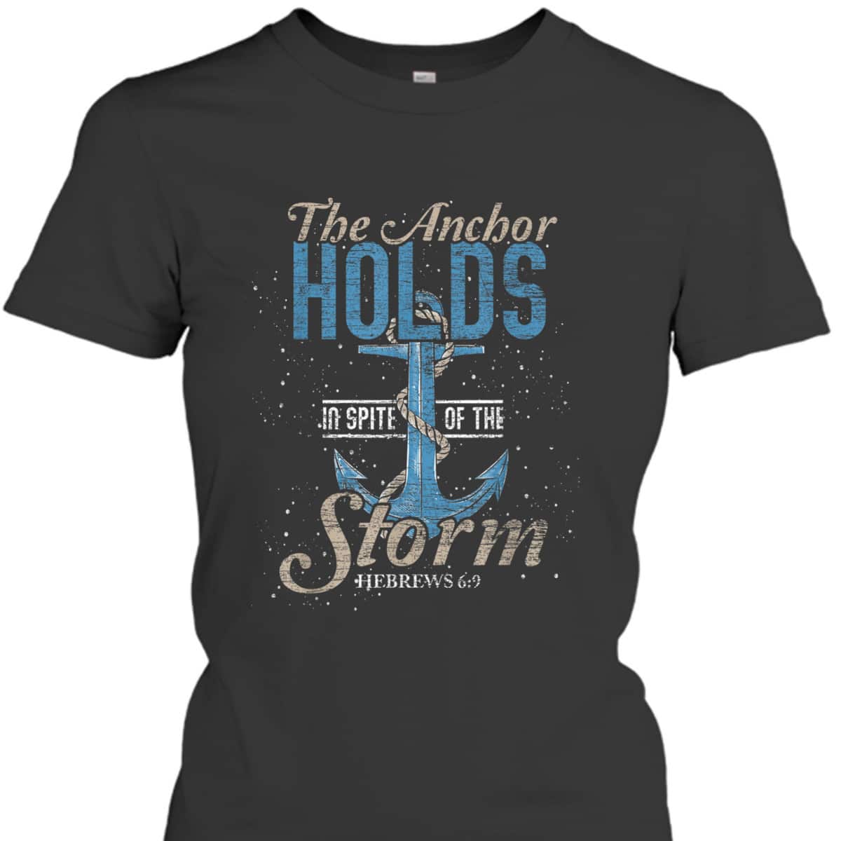 The Anchor Holds In Spite Of The Storm T-Shirt Bible Verse Religious Gift The Anchor Holds In Spite Of The Storm T-Shirt Bible Verse Religious Gift
