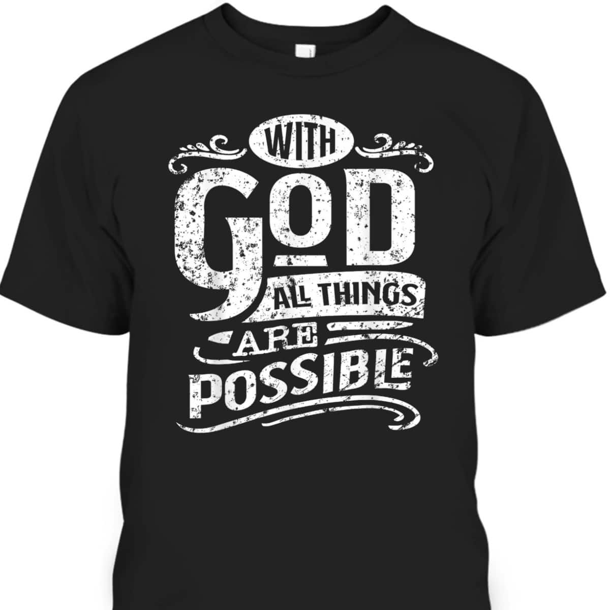 With God All Things Are Possible T-Shirt Christian Bible Verse Inspirational Gift With God All Things Are Possible T-Shirt Christian Bible Verse Inspirational Gift