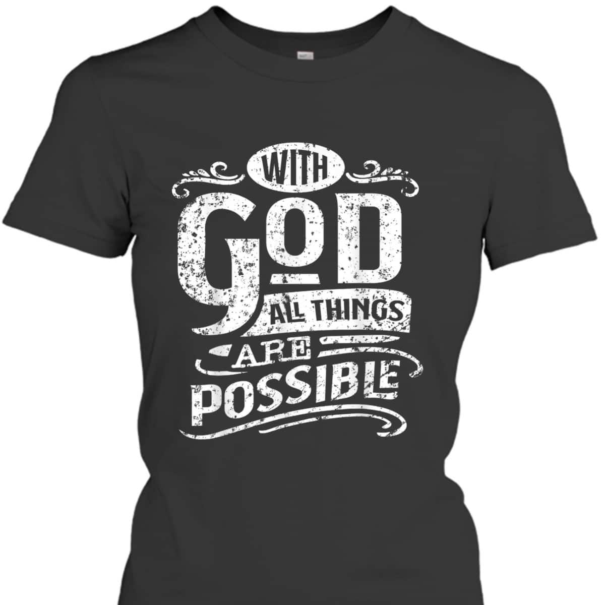 With God All Things Are Possible T-Shirt Christian Bible Verse Inspirational Gift With God All Things Are Possible T-Shirt Christian Bible Verse Inspirational Gift
